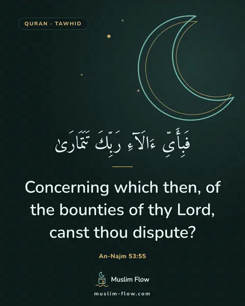 An-Najm 53:55: Concerning which then, of the bounties of thy Lord, canst thou dispute?