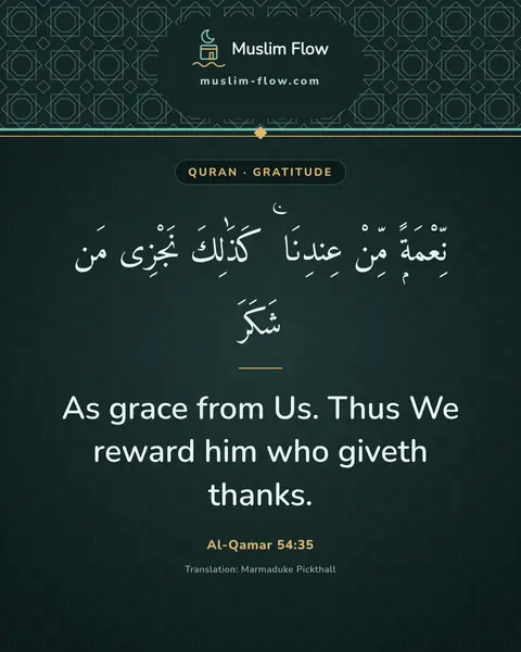 Al-Qamar 54:35: As grace from Us. Thus We reward him who giveth thanks.