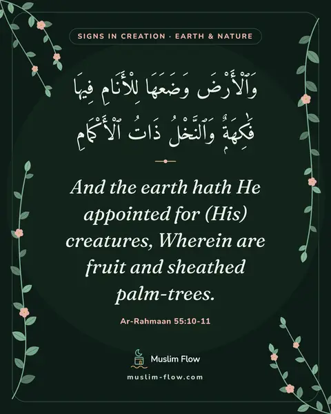 Ar-Rahmaan 55:10-11: And the earth hath He appointed for (His) creatures, Wherein are fruit and sheathed palm-trees.
