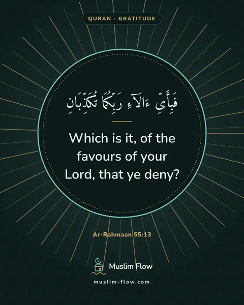 Ar-Rahmaan 55:13: Which is it, of the favours of your Lord, that ye deny?