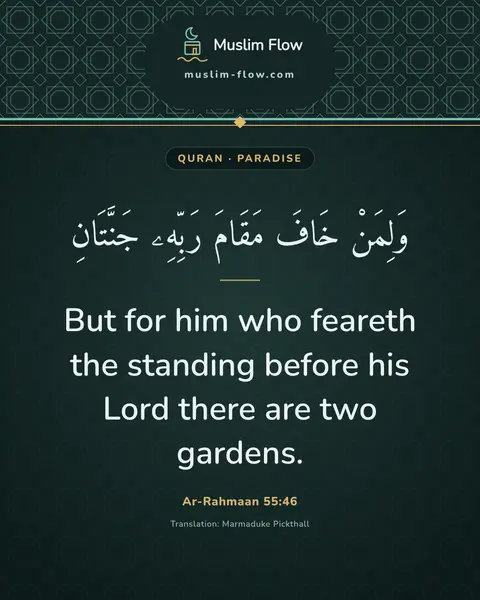 Ar-Rahmaan 55:46: But for him who feareth the standing before his Lord there are two gardens.