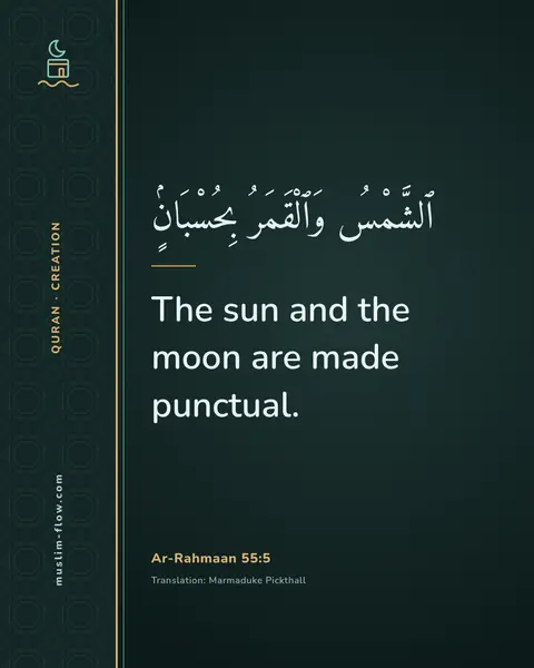 Ar-Rahmaan 55:5: The sun and the moon are made punctual.