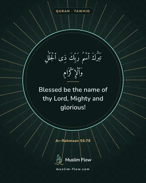 Ar-Rahmaan 55:78: Blessed be the name of thy Lord, Mighty and glorious!
