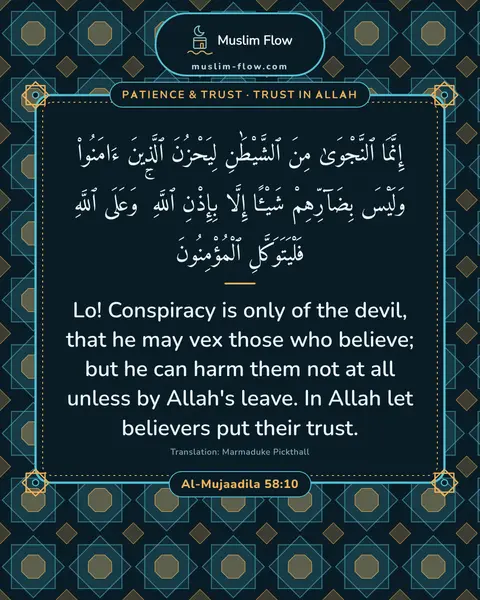 Al-Mujaadila 58:10: Lo! Conspiracy is only of the devil, that he may vex those who believe; but he can harm them not at…