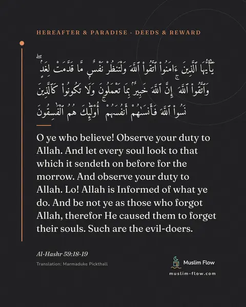 Al-Hashr 59:18-19: O ye who believe! Observe your duty to Allah. And let every soul look to that which it sendeth on…