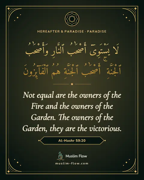 Al-Hashr 59:20: Not equal are the owners of the Fire and the owners of the Garden. The owners of the Garden, they…