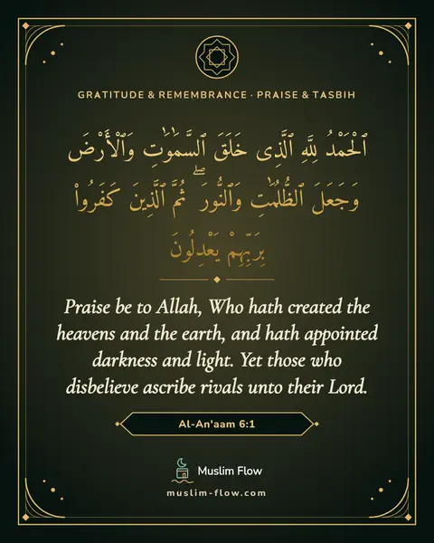 Al-An'aam 6:1: Praise be to Allah, Who hath created the heavens and the earth, and hath appointed darkness and…