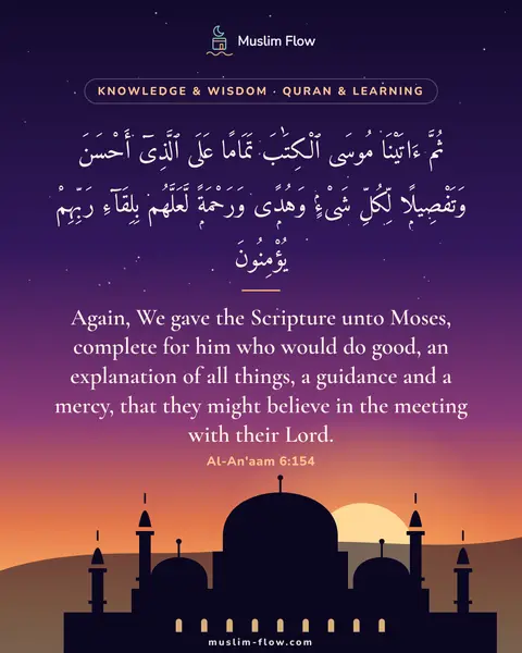 Al-An'aam 6:154: Again, We gave the Scripture unto Moses, complete for him who would do good, an explanation of all…