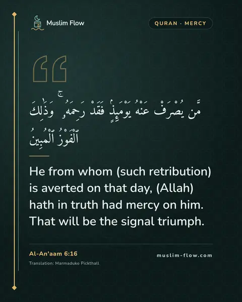 Al-An'aam 6:16: He from whom (such retribution) is averted on that day, (Allah) hath in truth had mercy on him…