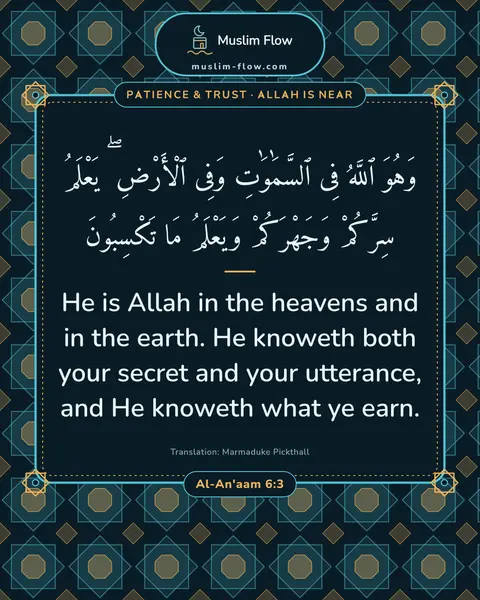 Al-An'aam 6:3: He is Allah in the heavens and in the earth. He knoweth both your secret and your utterance, and He…