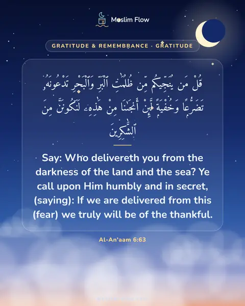 Al-An'aam 6:63: Say: Who delivereth you from the darkness of the land and the sea? Ye call upon Him humbly and in…