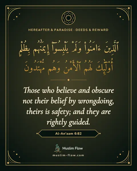 Al-An'aam 6:82: Those who believe and obscure not their belief by wrongdoing, theirs is safety; and they are…