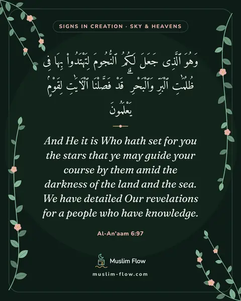 Al-An'aam 6:97: And He it is Who hath set for you the stars that ye may guide your course by them amid the darkness…