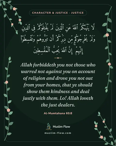 Al-Mumtahana 60:8: Allah forbiddeth you not those who warred not against you on account of religion and drove you not…