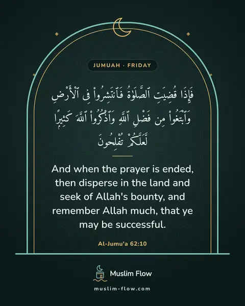 Al-Jumu'a 62:10: And when the prayer is ended, then disperse in the land and seek of Allah's bounty, and remember…