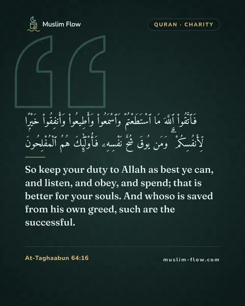 At-Taghaabun 64:16: So keep your duty to Allah as best ye can, and listen, and obey, and spend; that is better for your…