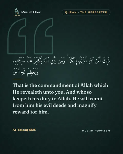 At-Talaaq 65:5: That is the commandment of Allah which He revealeth unto you. And whoso keepeth his duty to Allah…