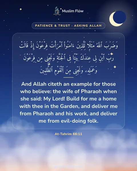 At-Tahrim 66:11: And Allah citeth an example for those who believe: the wife of Pharaoh when she said: My Lord!…