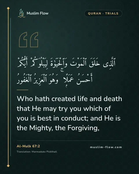 Al-Mulk 67:2: Who hath created life and death that He may try you which of you is best in conduct; and He is the…