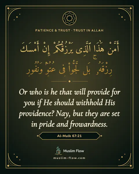 Al-Mulk 67:21: Or who is he that will provide for you if He should withhold His providence? Nay, but they are set…