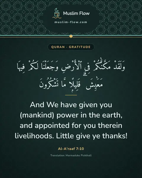 Al-A'raaf 7:10: And We have given you (mankind) power in the earth, and appointed for you therein livelihoods…