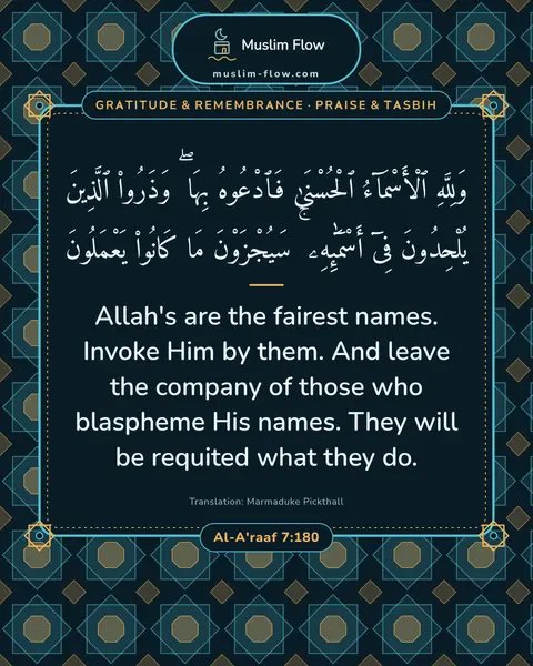 Al-A'raaf 7:180: Allah's are the fairest names. Invoke Him by them. And leave the company of those who blaspheme His…