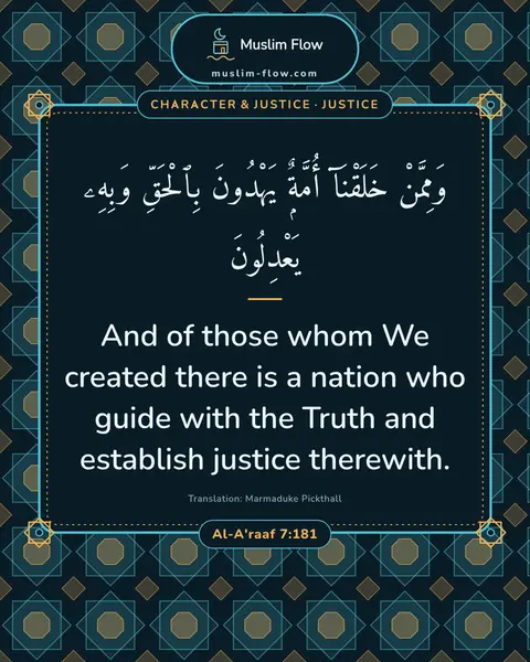 Al-A'raaf 7:181: And of those whom We created there is a nation who guide with the Truth and establish justice…