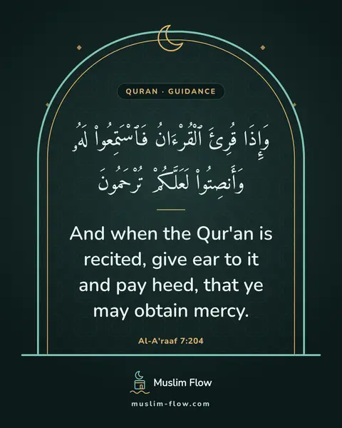 Al-A'raaf 7:204: And when the Qur'an is recited, give ear to it and pay heed, that ye may obtain mercy.