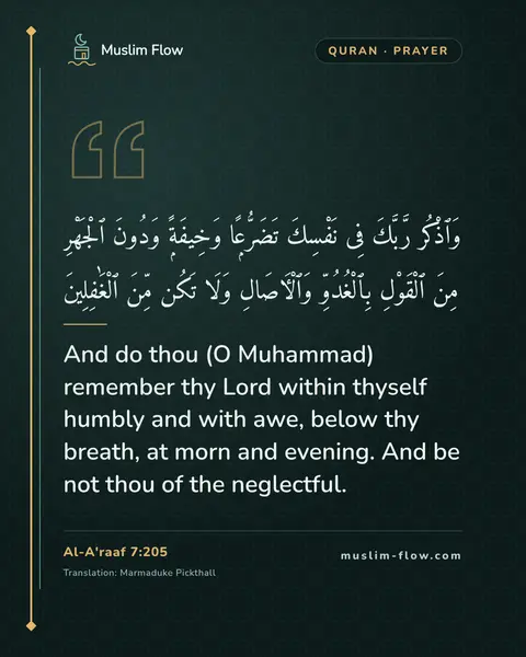 Al-A'raaf 7:205: And do thou (O Muhammad) remember thy Lord within thyself humbly and with awe, below thy breath, at…