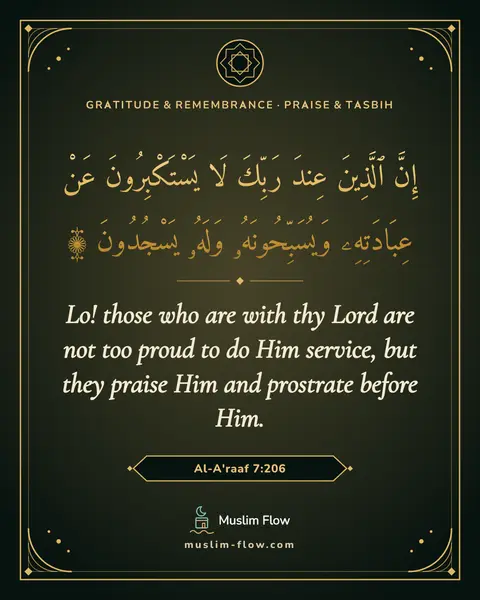 Al-A'raaf 7:206: Lo! those who are with thy Lord are not too proud to do Him service, but they praise Him and…