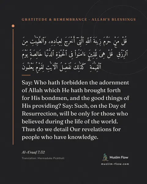 Al-A'raaf 7:32: Say: Who hath forbidden the adornment of Allah which He hath brought forth for His bondmen, and the…