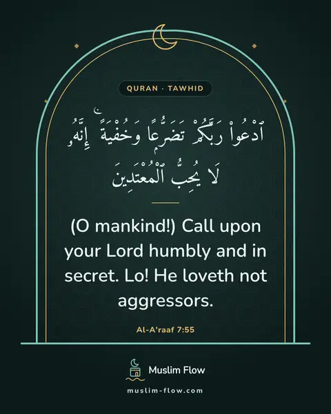 Al-A'raaf 7:55: (O mankind!) Call upon your Lord humbly and in secret. Lo! He loveth not aggressors.