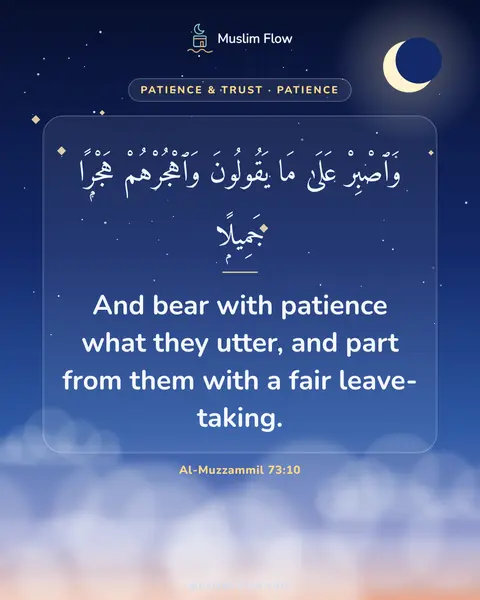 Al-Muzzammil 73:10: And bear with patience what they utter, and part from them with a fair leave-taking.