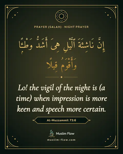 Al-Muzzammil 73:6: Lo! the vigil of the night is (a time) when impression is more keen and speech more certain.