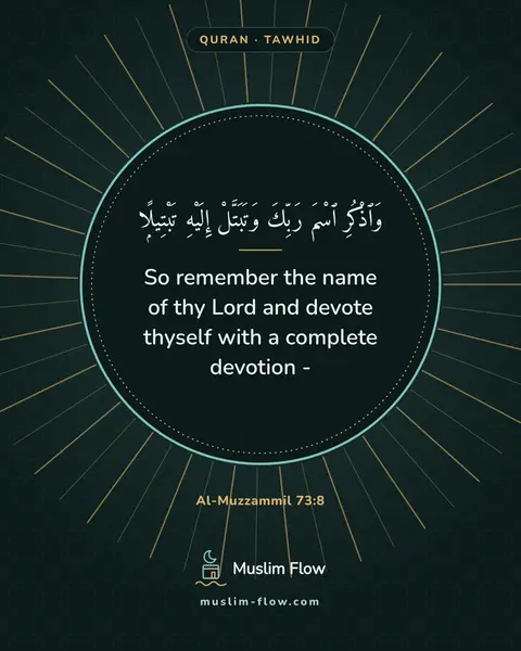Al-Muzzammil 73:8: So remember the name of thy Lord and devote thyself with a complete devotion -