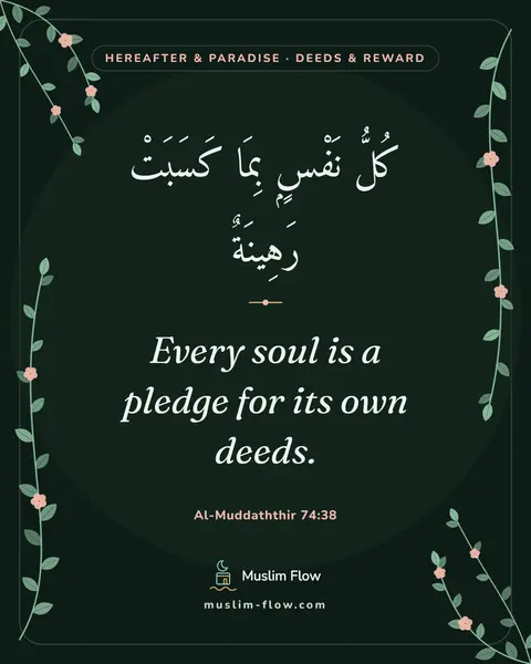 Al-Muddaththir 74:38: Every soul is a pledge for its own deeds.