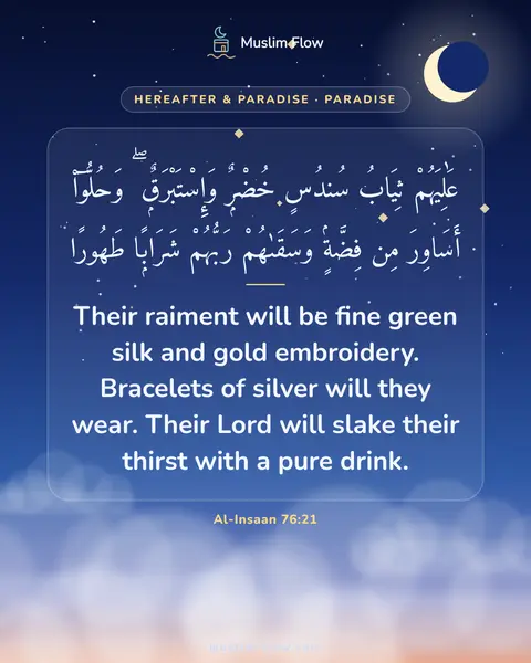 Al-Insaan 76:21: Their raiment will be fine green silk and gold embroidery. Bracelets of silver will they wear…