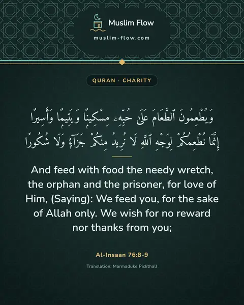 Al-Insaan 76:8-9: And feed with food the needy wretch, the orphan and the prisoner, for love of Him, (Saying): We…