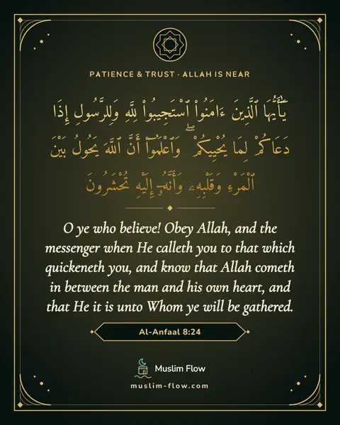 Al-Anfaal 8:24: O ye who believe! Obey Allah, and the messenger when He calleth you to that which quickeneth you…