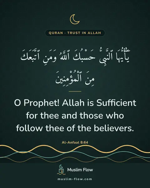 Al-Anfaal 8:64: O Prophet! Allah is Sufficient for thee and those who follow thee of the believers.