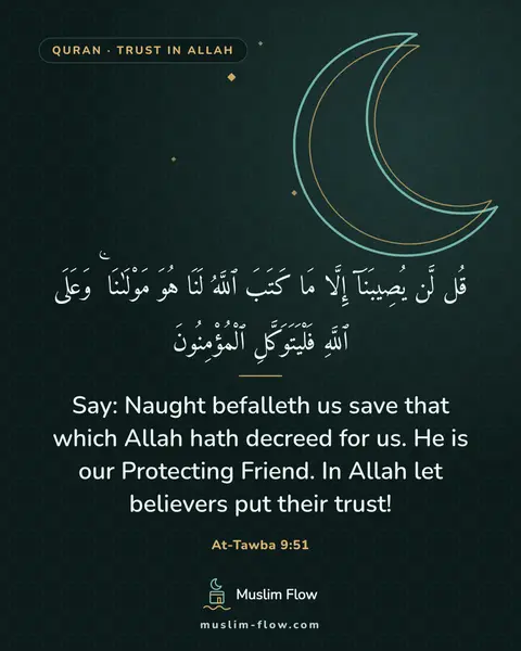 At-Tawba 9:51: Say: Naught befalleth us save that which Allah hath decreed for us. He is our Protecting Friend. In…