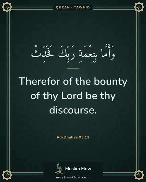 Ad-Dhuhaa 93:11: Therefor of the bounty of thy Lord be thy discourse.