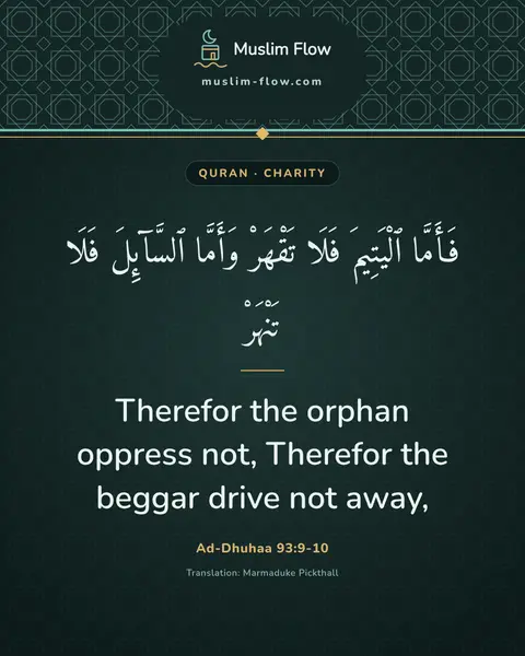 Ad-Dhuhaa 93:9-10: Therefor the orphan oppress not, Therefor the beggar drive not away,