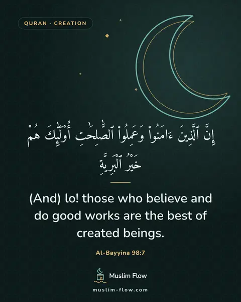 Al-Bayyina 98:7: (And) lo! those who believe and do good works are the best of created beings.