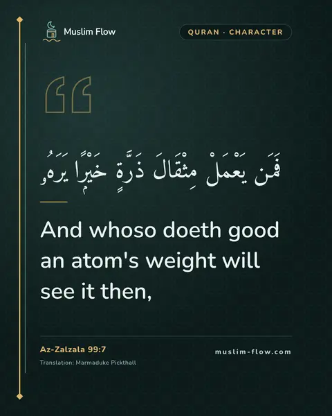 Az-Zalzala 99:7: And whoso doeth good an atom's weight will see it then,