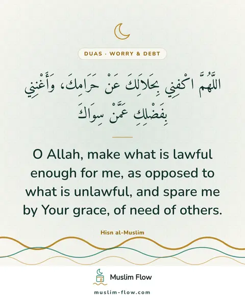 Invocations for the setting of a debt: O Allah, make what is lawful enough for me, as opposed to what is unlawful, and spare me by Your…