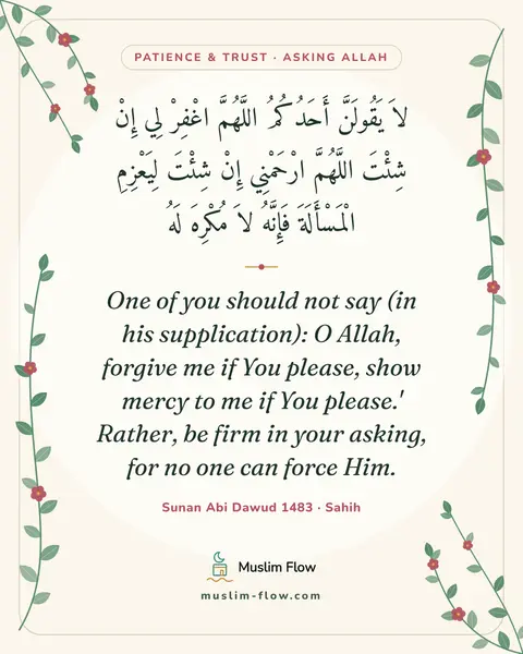 Sunan Abi Dawud 1483 · Sahih: One of you should not say (in his supplication): O Allah, forgive me if You please, show mercy to…