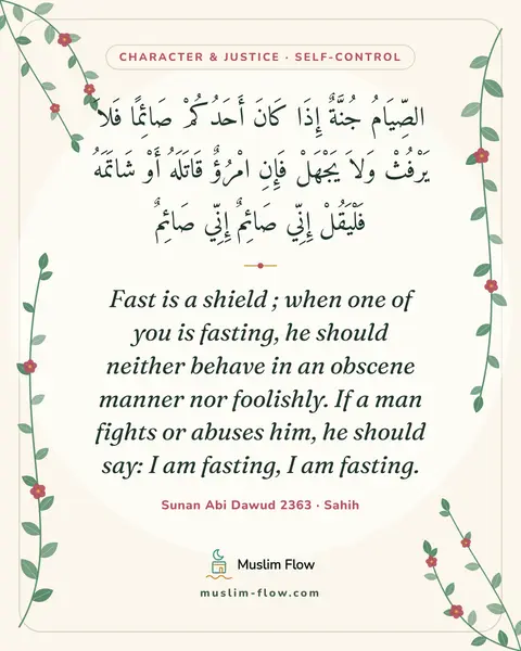 Sunan Abi Dawud 2363 · Sahih: Fast is a shield ; when one of you is fasting, he should neither behave in an obscene manner nor…