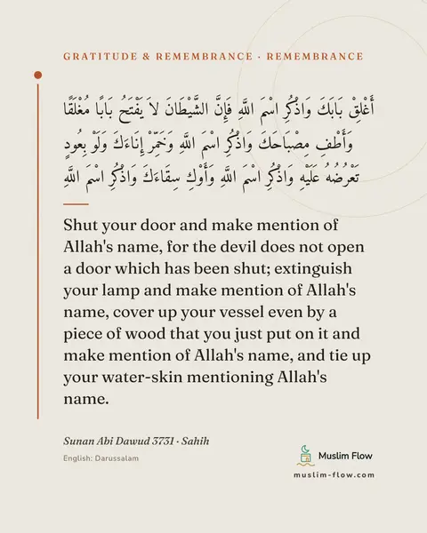 Sunan Abi Dawud 3731 · Sahih: Shut your door and make mention of Allah's name, for the devil does not open a door which has been…
