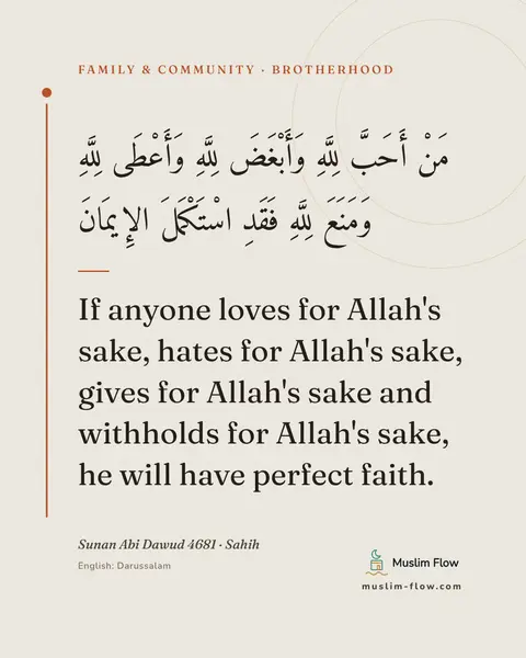 Sunan Abi Dawud 4681 · Sahih: If anyone loves for Allah's sake, hates for Allah's sake, gives for Allah's sake and withholds for…